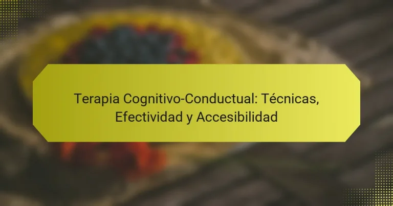 Terapia Cognitivo-Conductual: Técnicas, Efectividad y Accesibilidad