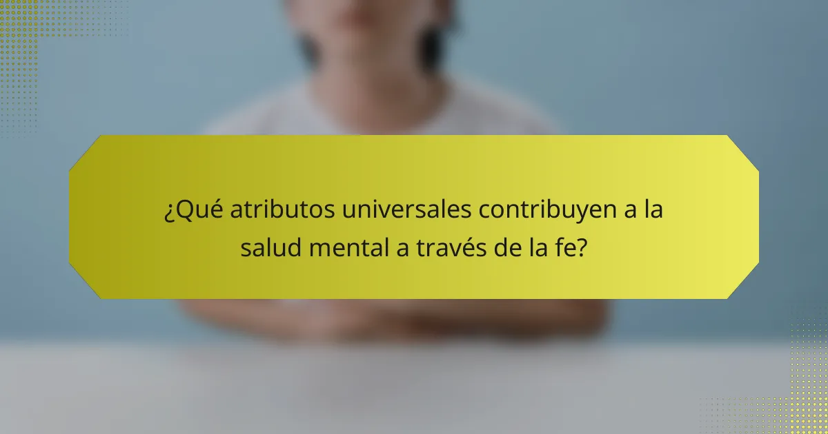 ¿Qué atributos universales contribuyen a la salud mental a través de la fe?