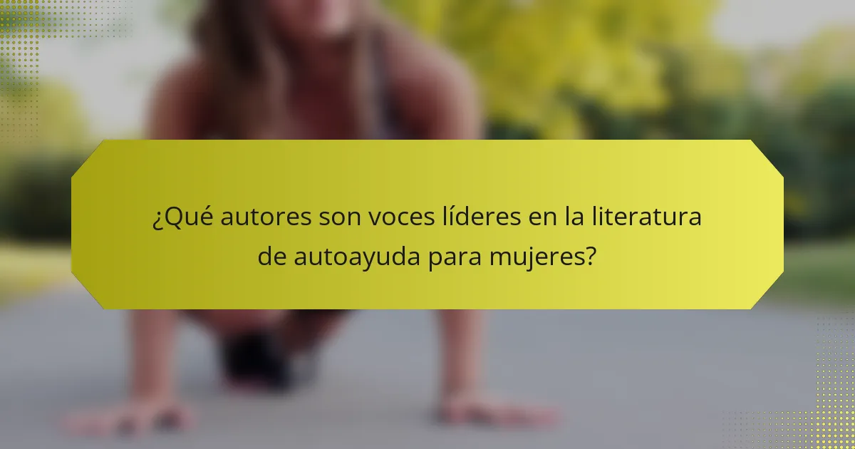 ¿Qué autores son voces líderes en la literatura de autoayuda para mujeres?