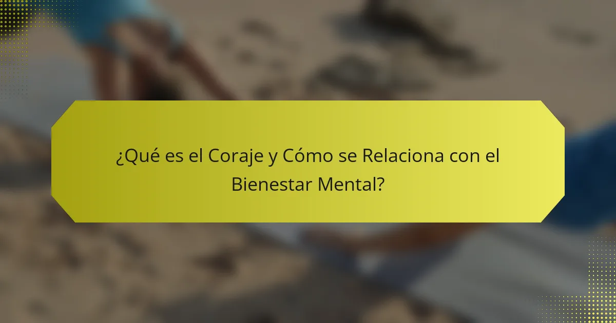 ¿Qué es el Coraje y Cómo se Relaciona con el Bienestar Mental?