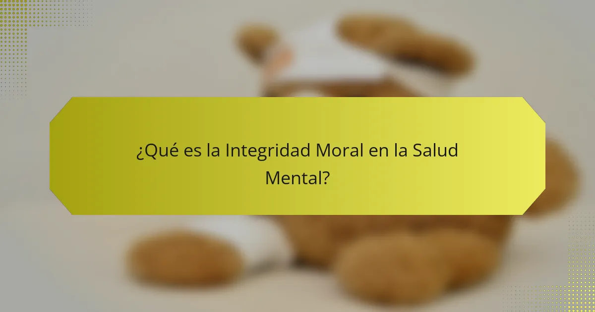 ¿Qué es la Integridad Moral en la Salud Mental?