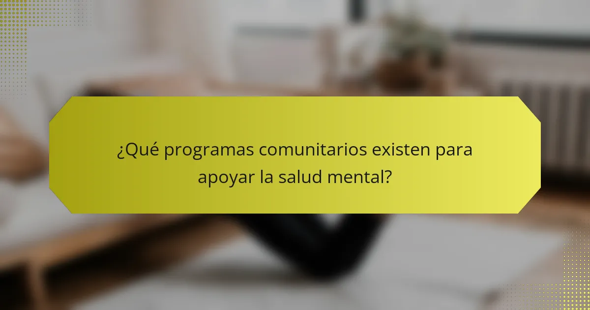 ¿Qué programas comunitarios existen para apoyar la salud mental?